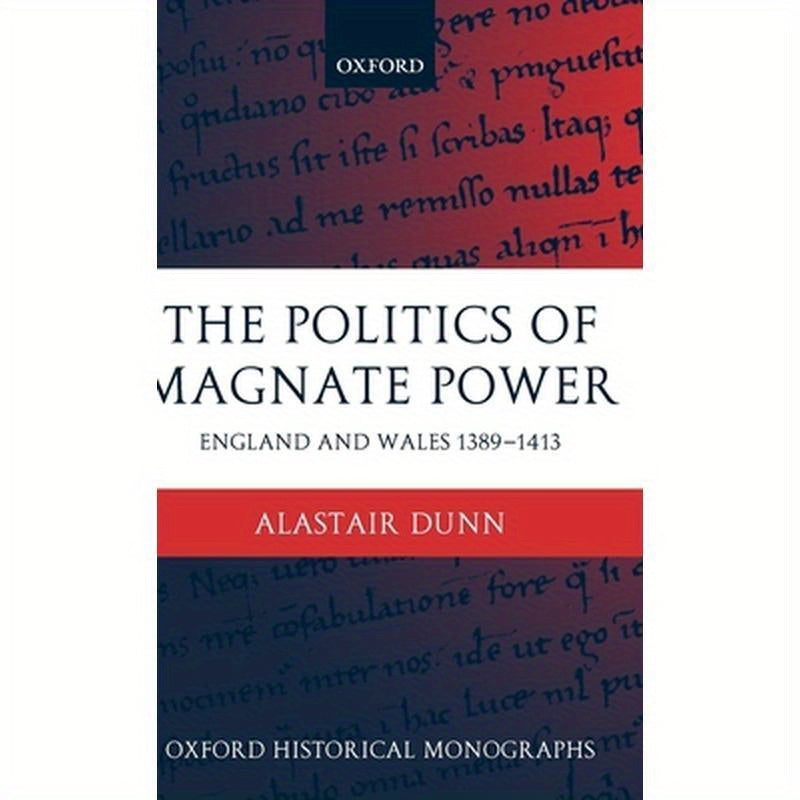 The Politics of Magnate Power: England and Wales 1389-1413