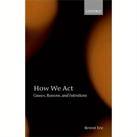 How We ACT: Causes, Reasons, and Intentions