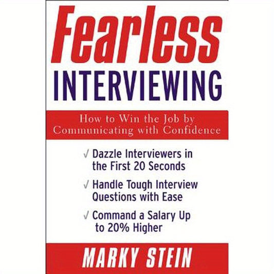 Fearless Interviewing: How to Win the Job by Communicating with Confidence