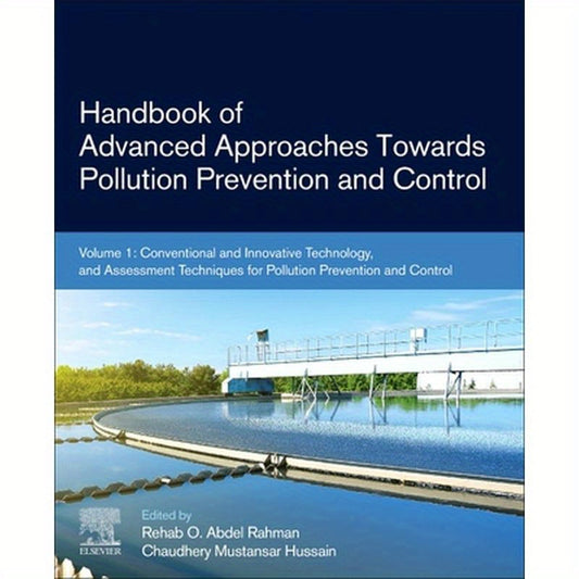 Handbook of Advanced Approaches Towards Pollution Prevention and Control: Volume 1: Conventional and Innovative Technology, and Assessment Techniques