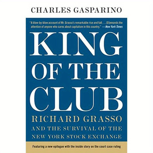 King of the Club: Richard Grasso and the Survival of the New York Stock Exchange