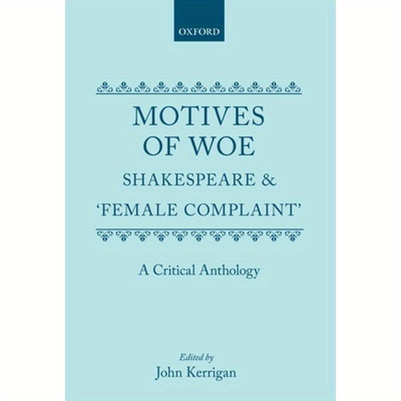 Motives of Woe: Shakespeare and Female Complaint, a Critical Anthology