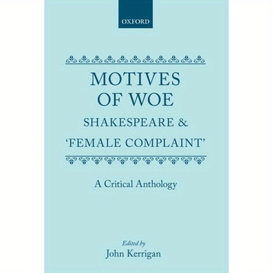 Motives of Woe: Shakespeare and Female Complaint, a Critical Anthology