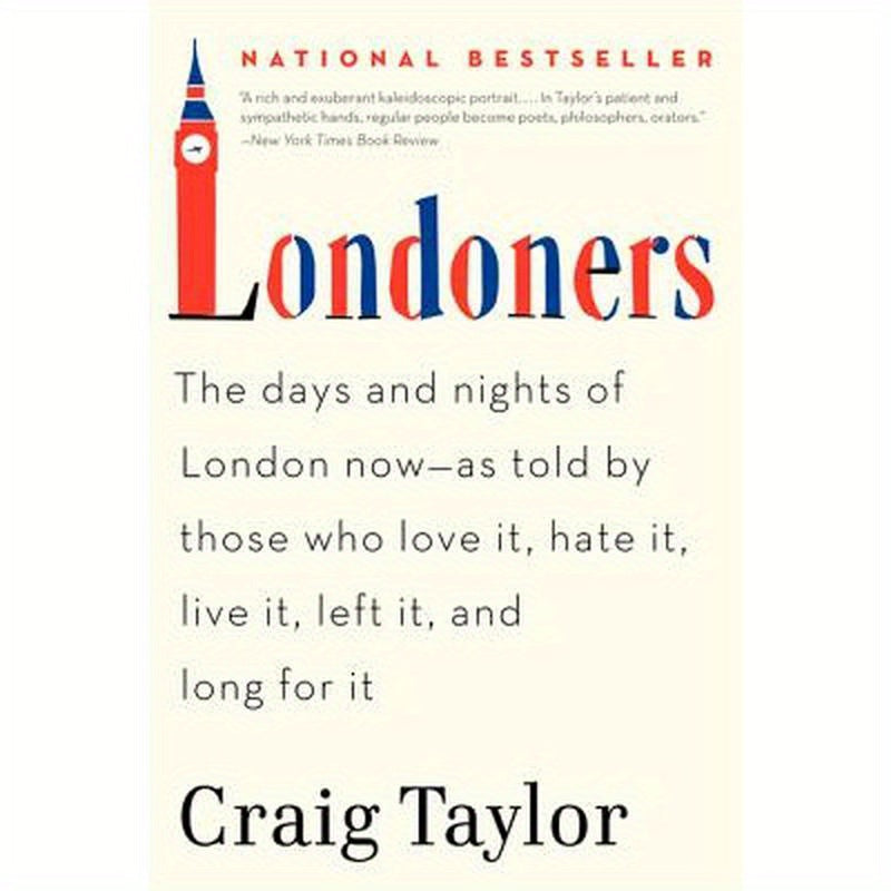 Londoners: The Days and Nights of London Now--As Told by Those Who Love It, Hate It, Live It, Left It, and Long for It
