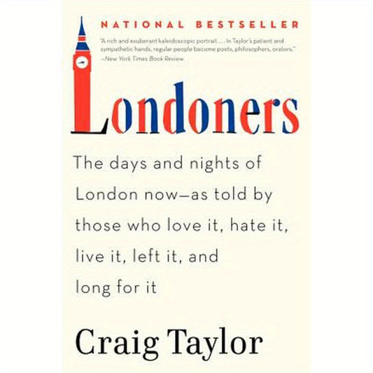 Londoners: The Days and Nights of London Now--As Told by Those Who Love It, Hate It, Live It, Left It, and Long for It