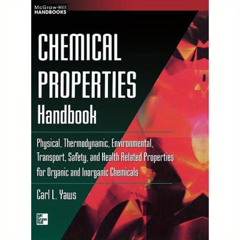 Chemical Properties Handbook: Physical, Thermodynamics, Environmental Transport, Safety & Health Related Properties for Organic &
