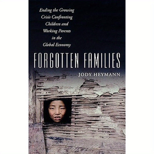 Forgotten Families: Ending the Growing Crisis Confronting Children and Working Parents in the Global Economy