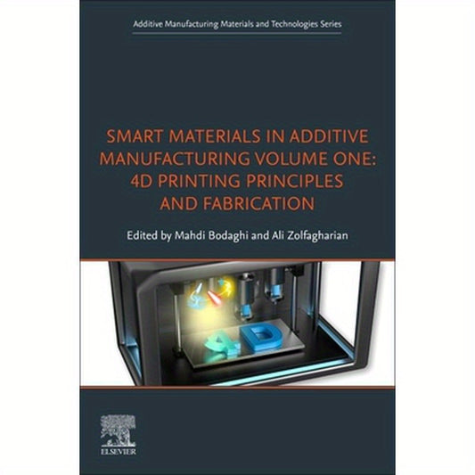 Smart Materials in Additive Manufacturing, Volume 1: 4D Printing Principles and Fabrication