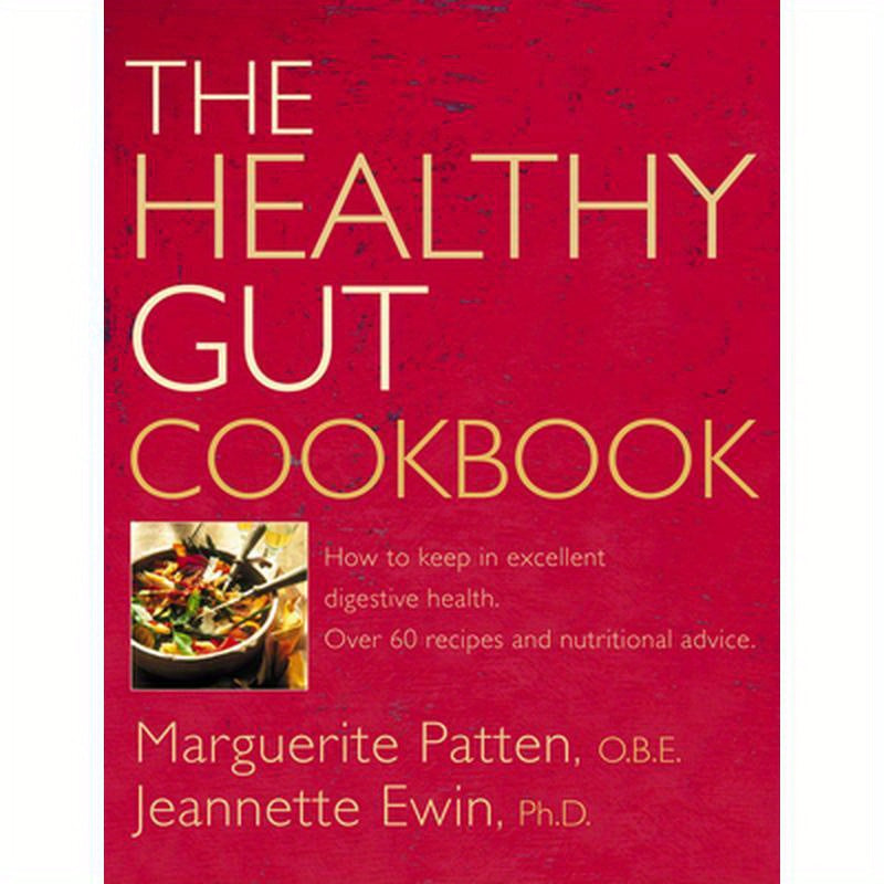 The Healthy Gut Cookbook: How to Keep in Excellent Digestive Health with 60 Recipes and Nutrition Advice