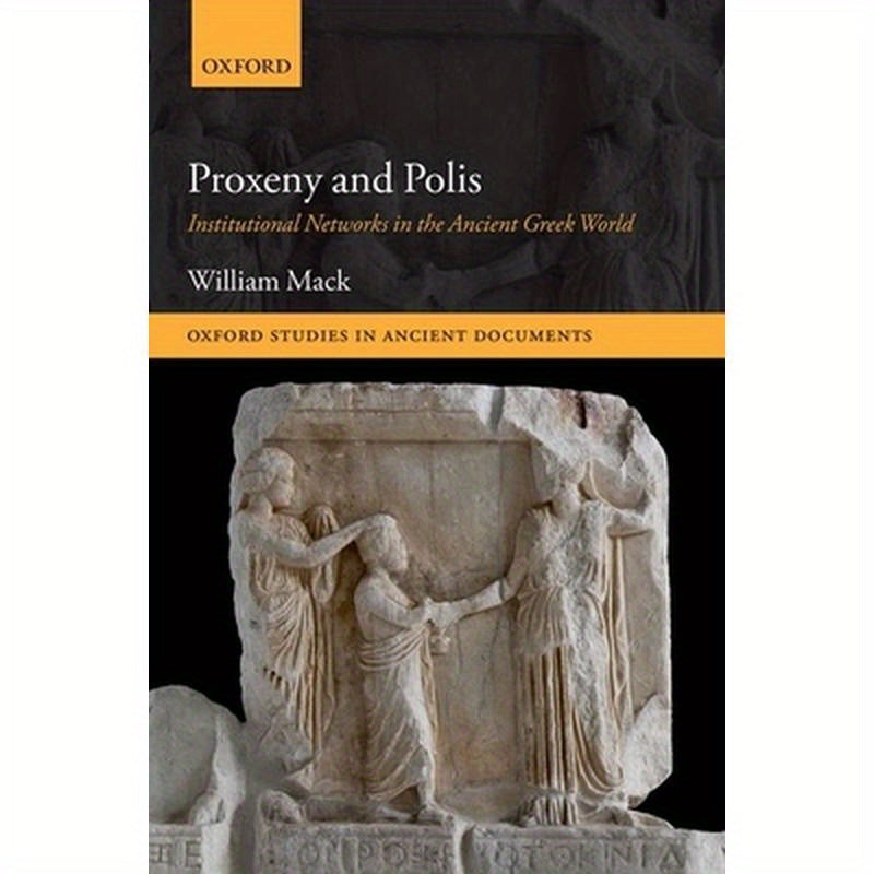 Proxeny and Polis: Institutional Networks in the Ancient Greek World