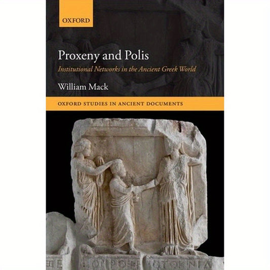 Proxeny and Polis: Institutional Networks in the Ancient Greek World