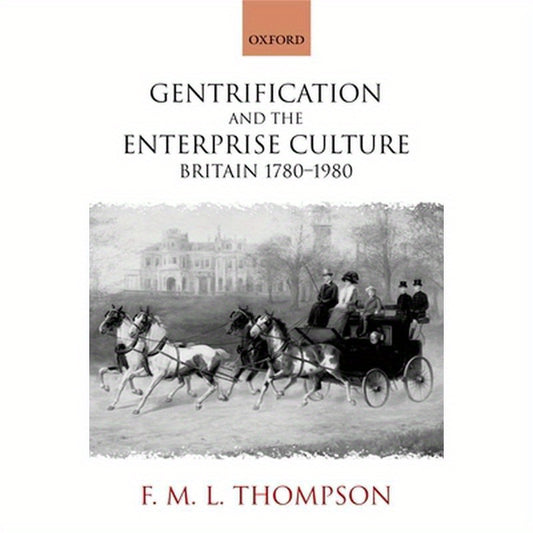 Gentrification and the Enterprise Culture: Britain 1780-1980