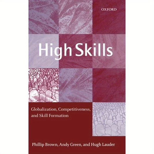 High Skills: Globalization, Competitiveness, and Skill Formation