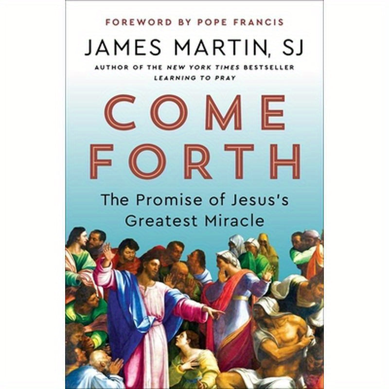 Come Forth: The Promise of Jesus's Greatest Miracle