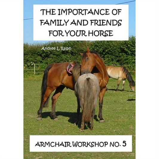 The Importance Of Family And Friends For Your Horse - Armchair Workshop No,5