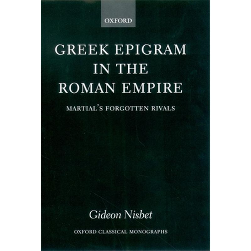 Greek Epigram in the Roman Empire: Martial's Forgotten Rivals