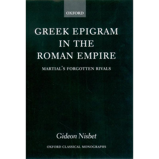 Greek Epigram in the Roman Empire: Martial's Forgotten Rivals