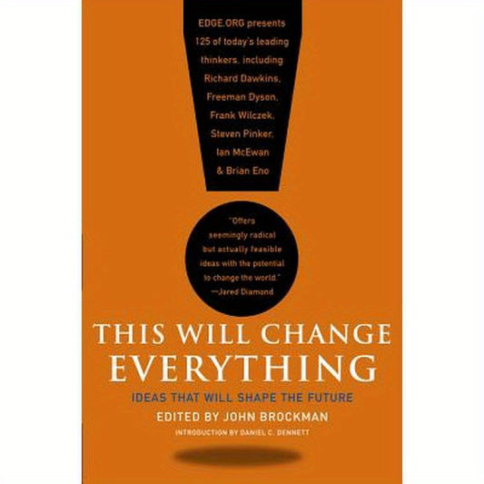 This Will Change Everything: Ideas That Will Shape the Future