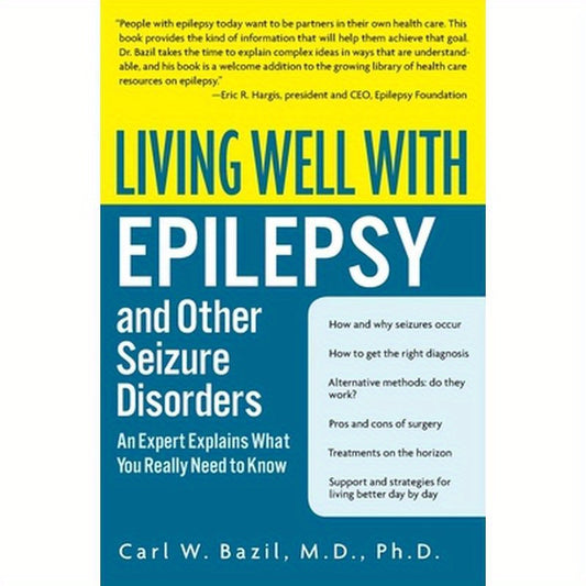 Living Well with Epilepsy and Other Seizure Disorders: An Expert Explains What You Really Need to Know