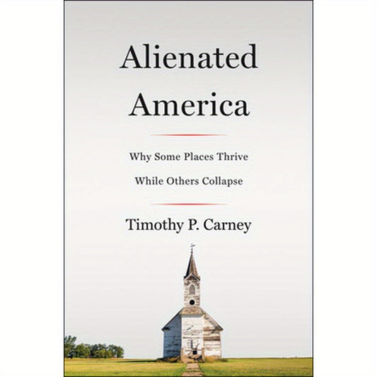 Alienated America: Why Some Places Thrive While Others Collapse