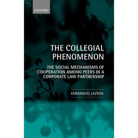 The Collegial Phenomenon: The Social Mechanisms of Cooperation Among Peers in a Corporate Law Partnership