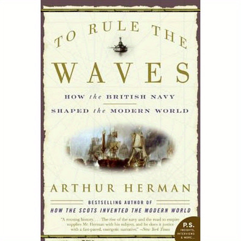 To Rule the Waves: How the British Navy Shaped the Modern World