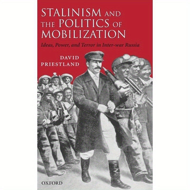 Stalinism and the Politics of Mobilization: Ideas, Power, and Terror in Inter-War Russia