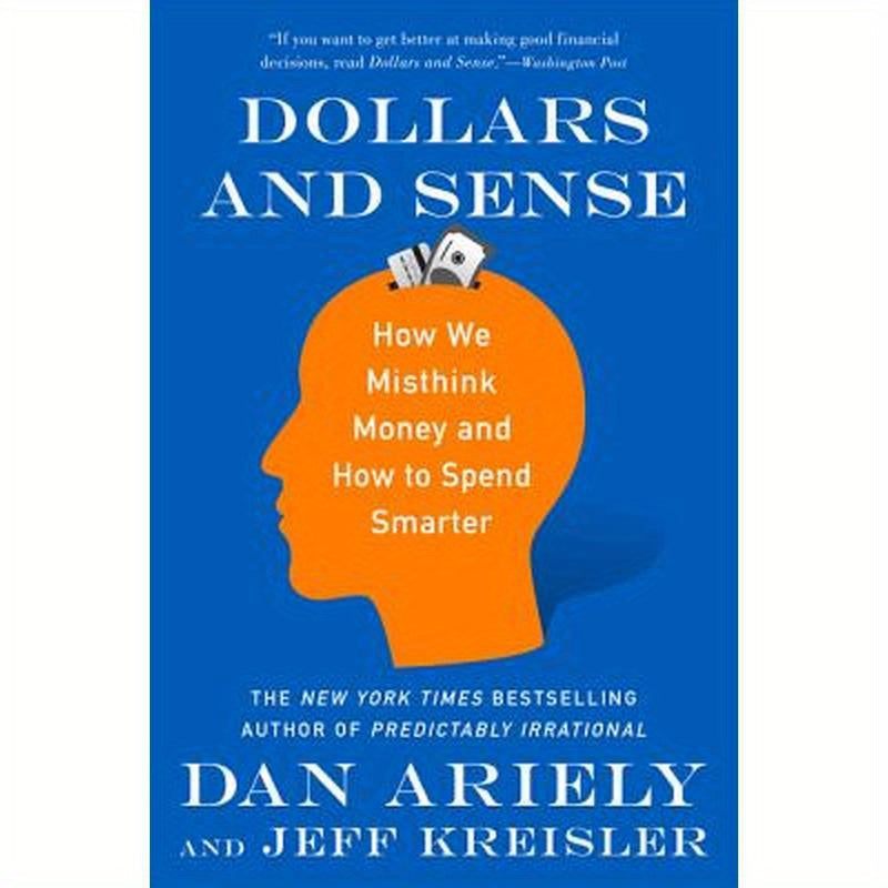 Dollars and Sense: How We Misthink Money and How to Spend Smarter