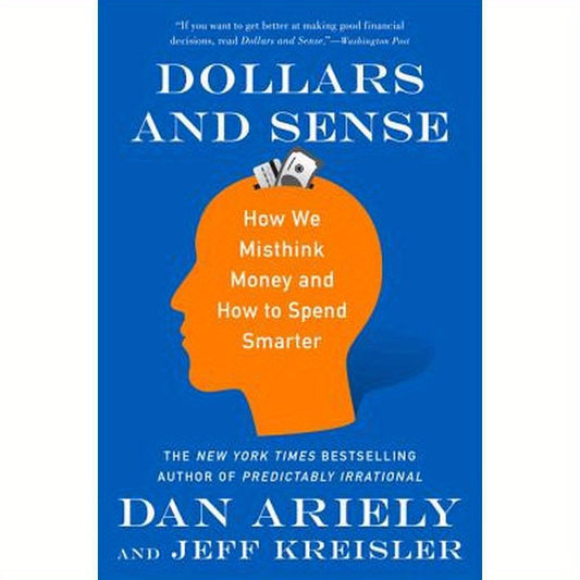 Dollars and Sense: How We Misthink Money and How to Spend Smarter