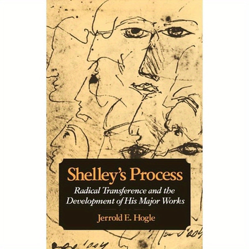 Shelley's Process: Radical Transference and the Development of His Major Works