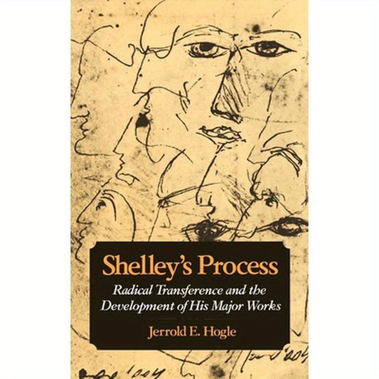 Shelley's Process: Radical Transference and the Development of His Major Works