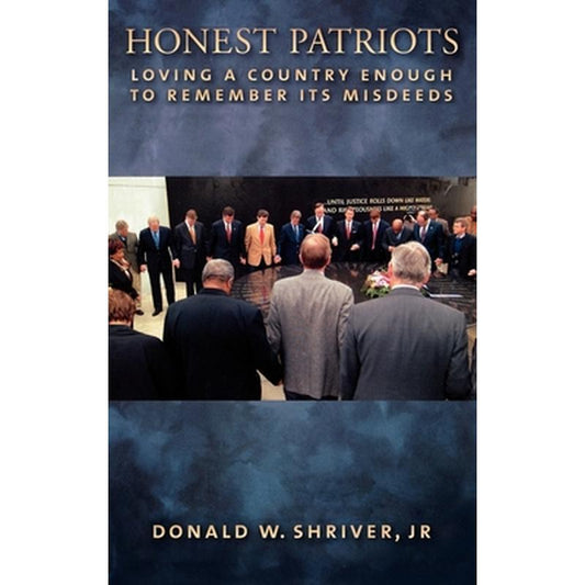 Honest Patriots: Loving a Country Enough to Remember Its Misdeeds