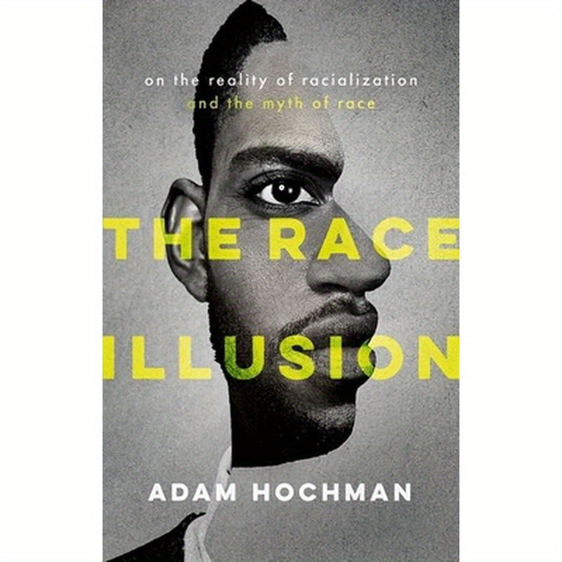 The Race Illusion: On the Reality of Racialization and the Myth of Race