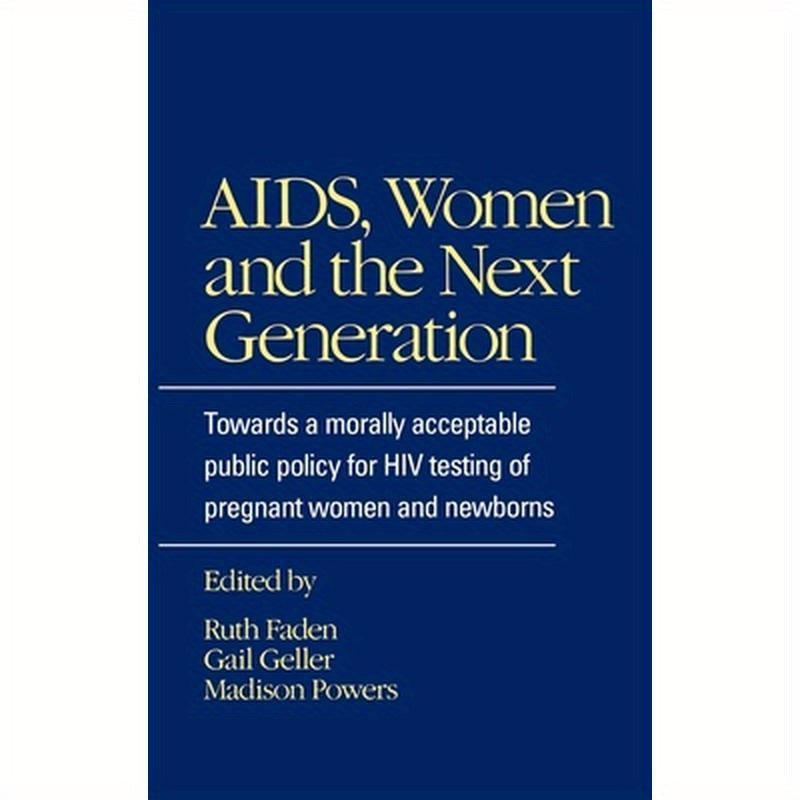 AIDS, Women, and the Next Generation: Towards a Morally Acceptable Public Policy for HIV Testing