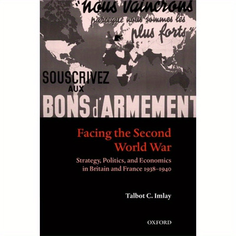 Facing the Second World War: Strategy, Politics, and Economics in Britain and France 1938-1940