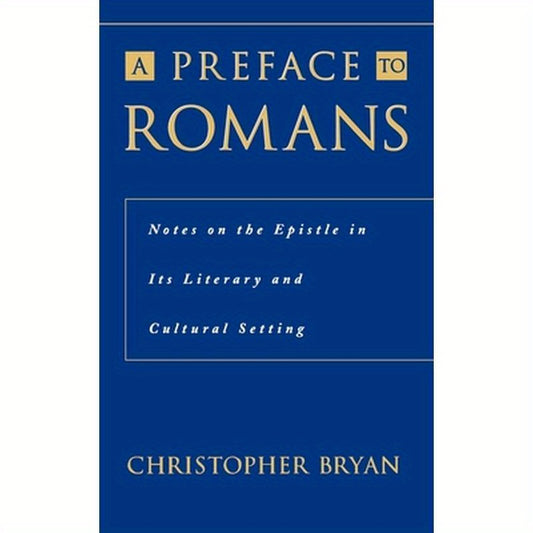 A Preface to Romans: Notes on the Epistle in Its Literary and Cultural Setting