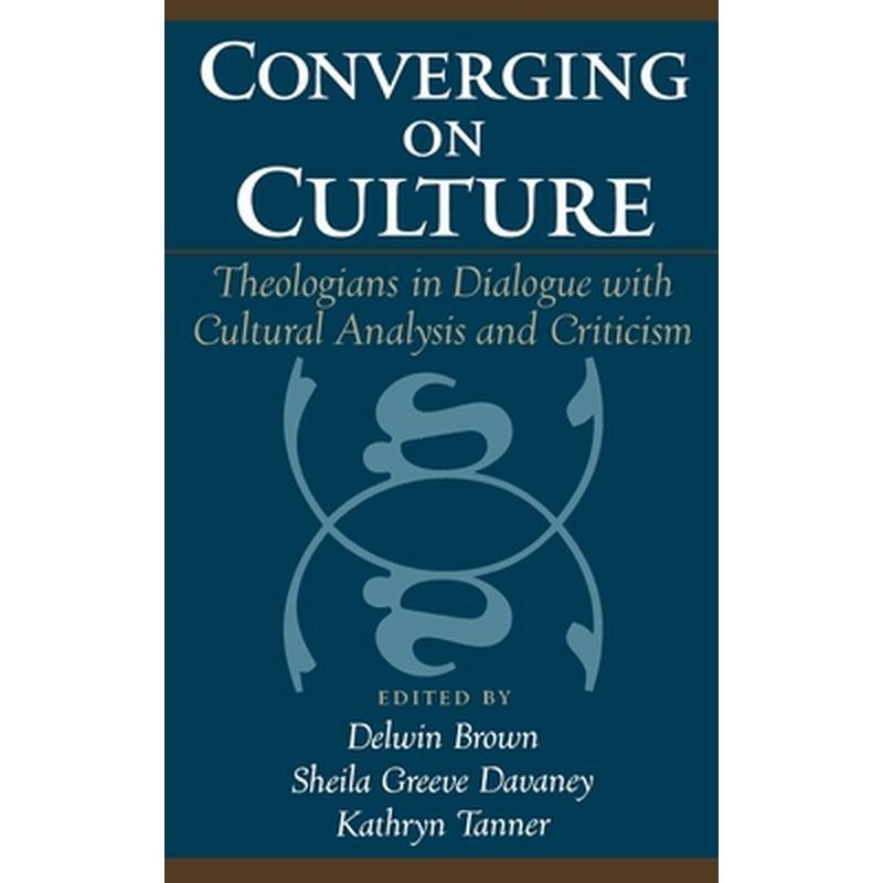 Converging on Culture: Theologians in Dialogue with Cultural Analysis & Criticism