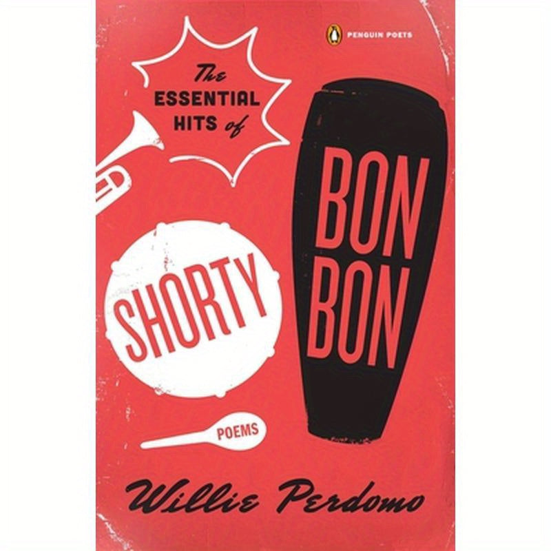 The Essential Hits of Shorty Bon Bon: Poems