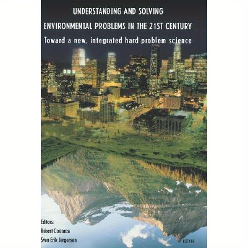 Understanding and Solving Environmental Problems in the 21st Century: Toward a New, Integrated Hard Problem Science