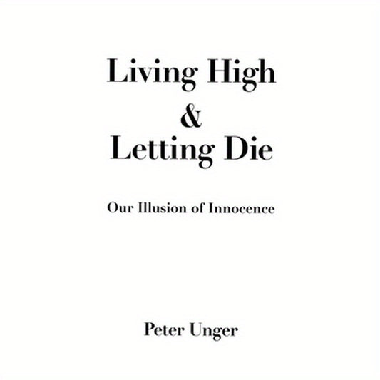 Living High and Letting Die: Our Illusion of Innocence