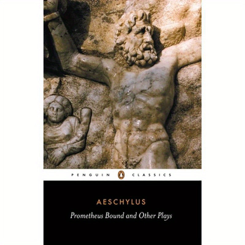 Prometheus Bound and Other Plays: Prometheus Bound, the Suppliants, Seven Against Thebes, the Persians