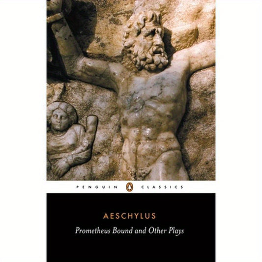 Prometheus Bound and Other Plays: Prometheus Bound, the Suppliants, Seven Against Thebes, the Persians