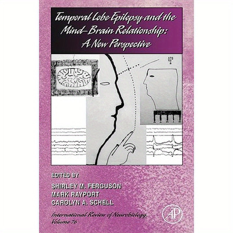 Temporal Lobe Epilepsy and the Mind-Brain Relationship: A New Perspective: Volume 76