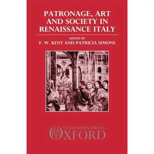Patronage, Art, and Society in Renaissance Italy