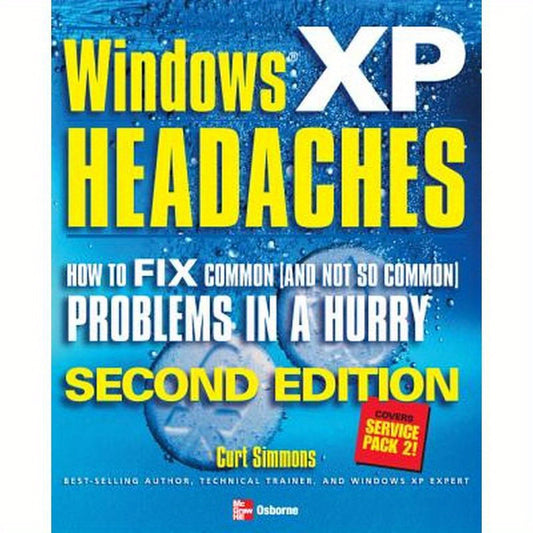 Windows XP Headaches: How to Fix Common (and Not So Common) Problems in a Hurry