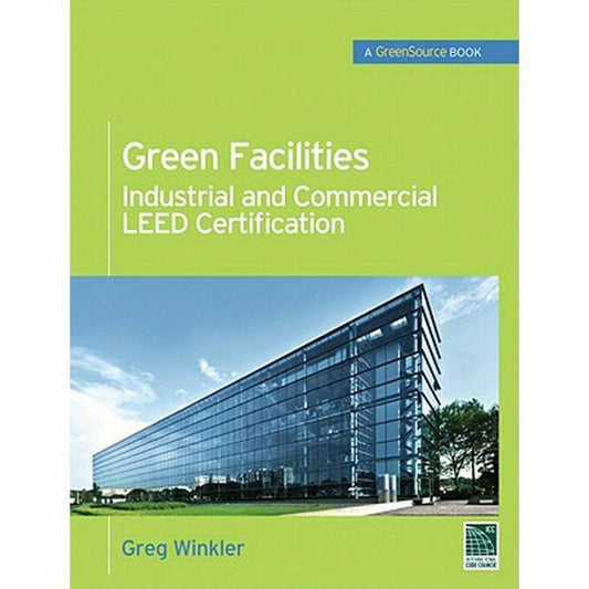 Green Facilities: Industrial and Commercial Leed Certification