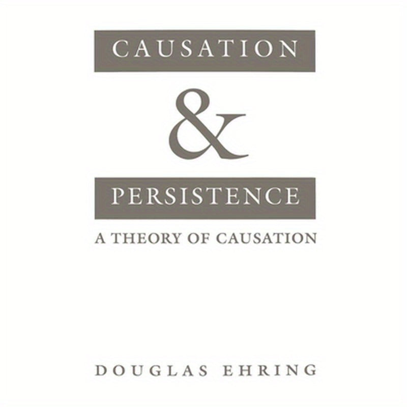 Causation and Persistence: A Theory of Causation