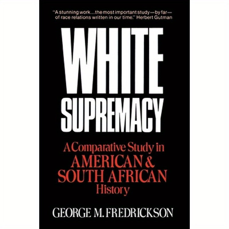 White Supremacy: A Comparative Study of American and South African History