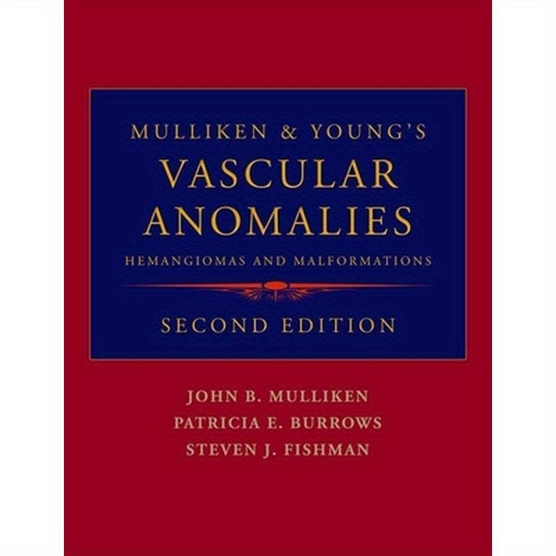 Mulliken & Young's Vascular Anomalies: Hemangiomas and Malformations