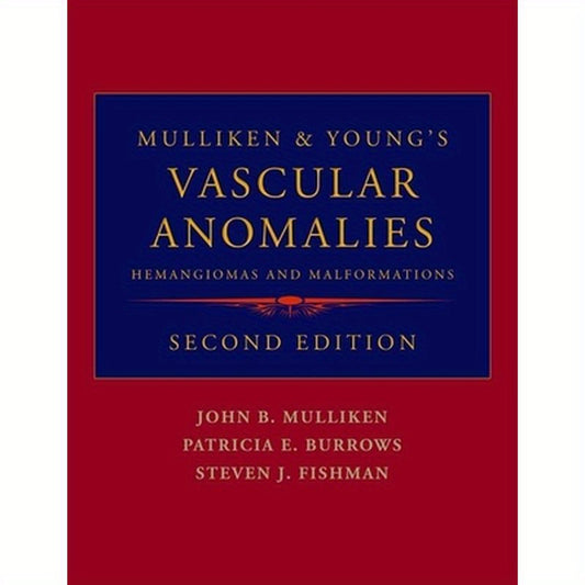 Mulliken & Young's Vascular Anomalies: Hemangiomas and Malformations